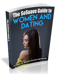 The SoSuave Guide to Women and Dating